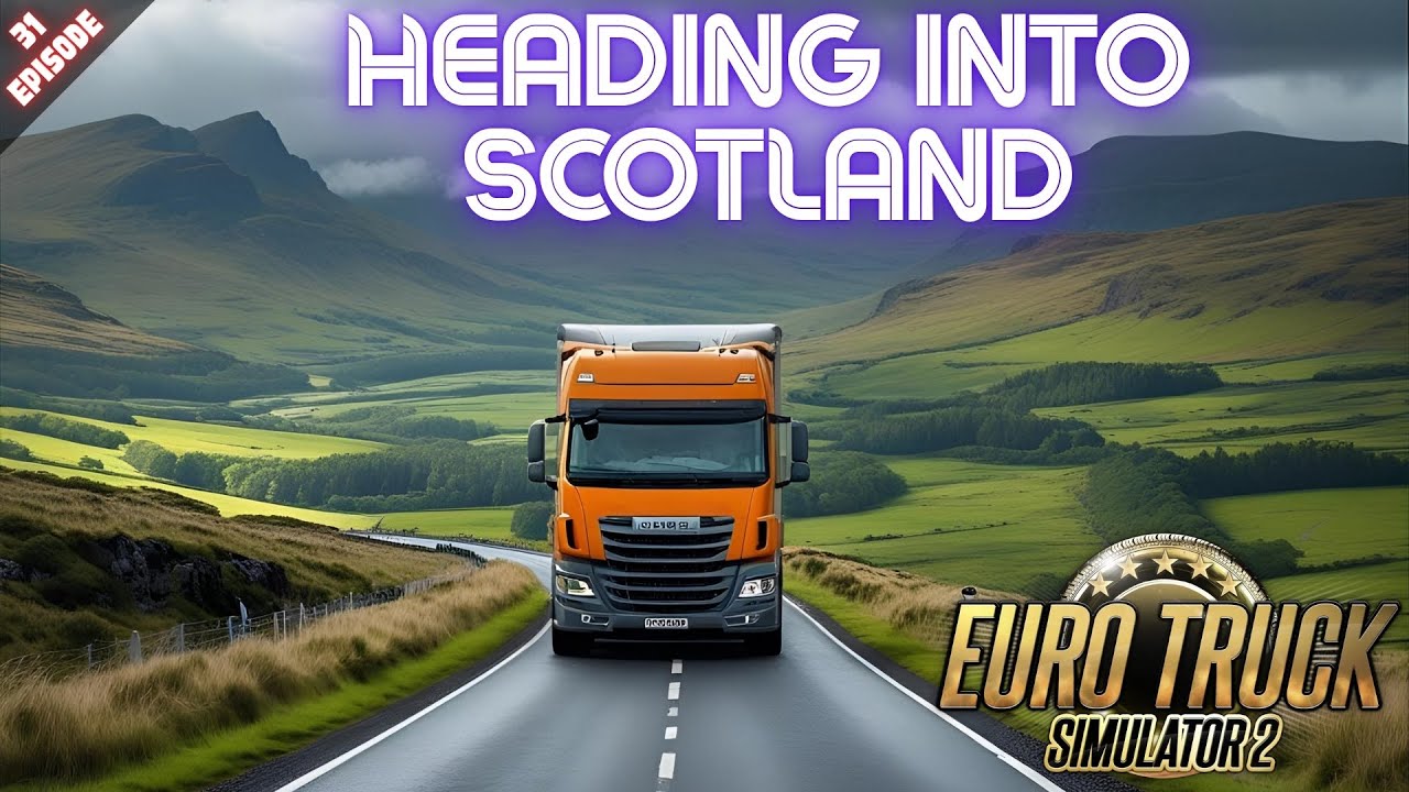 HEADING INTO SCOTLAND - Euro Truck Simulator 2 - Episode 31