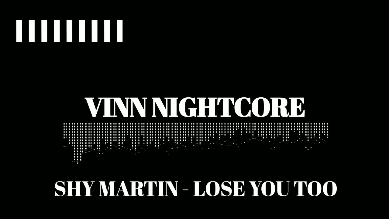 Shy Martin - Lose You Too [ Nightcore ]
