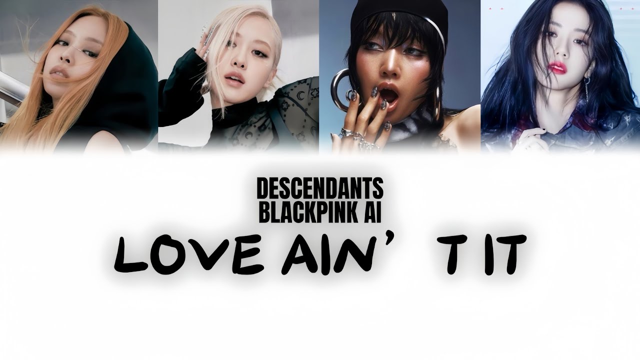 [Ai Cover] BLACKPINK - 'Love ain’t it' (Lyrics English) [Orig: Descendants]