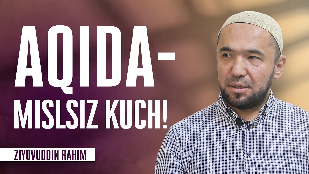 Aqida - misilsiz kuch || Ustoz Ziyovuddin Rahim