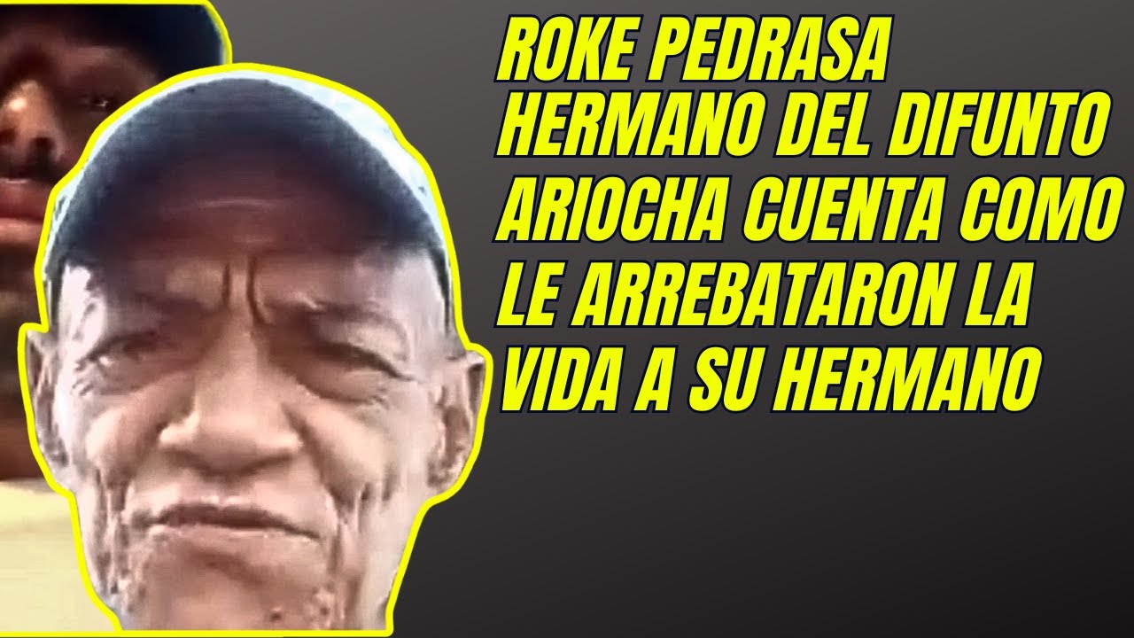 ROKE PEDRASA HERMANO DEL DIFUNTO ARIOCHA CUENTA COMO LE ARREBATARON LA VIDA A SU HERMANO 1 era PARTE