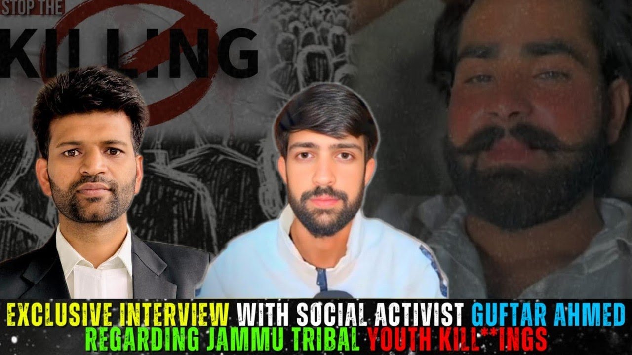 Exclusive interview with social activist Guftar Ahmed Regarding Jammu tribal youth Kill**ings