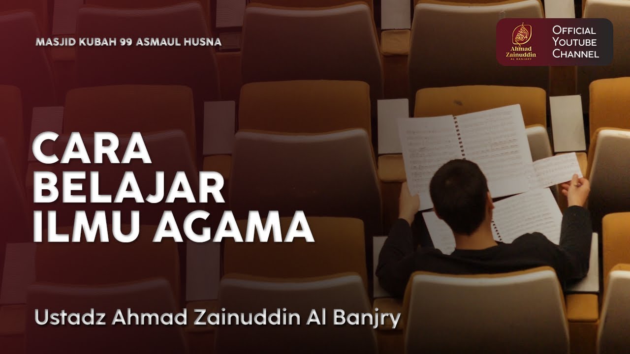 Cara Belajar Ilmu Agama | Kajian Tematik - Ustaz Ahmad Zainddin Al Banjary