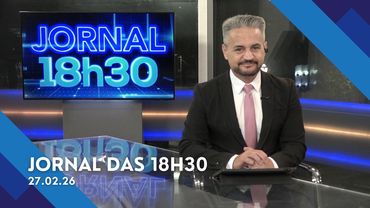 Jornal das 18h30 | Sexta-feira (27/Fev/2026)