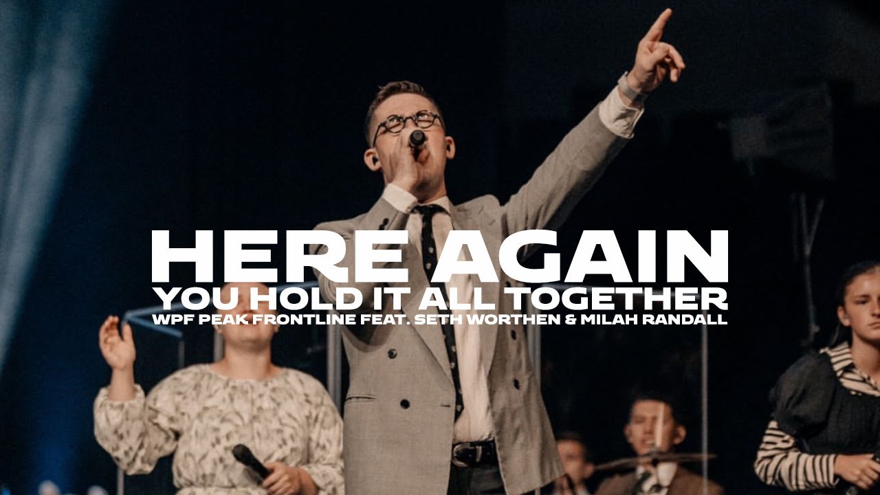 Here Again / You Hold It All Together | WPF PEAK Frontline Feat Seth Worthen & Milah Randall