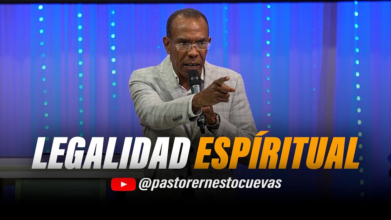 LEGALIDAD ESPIRITUAL | PASTOR ERNESTO CUEVAS