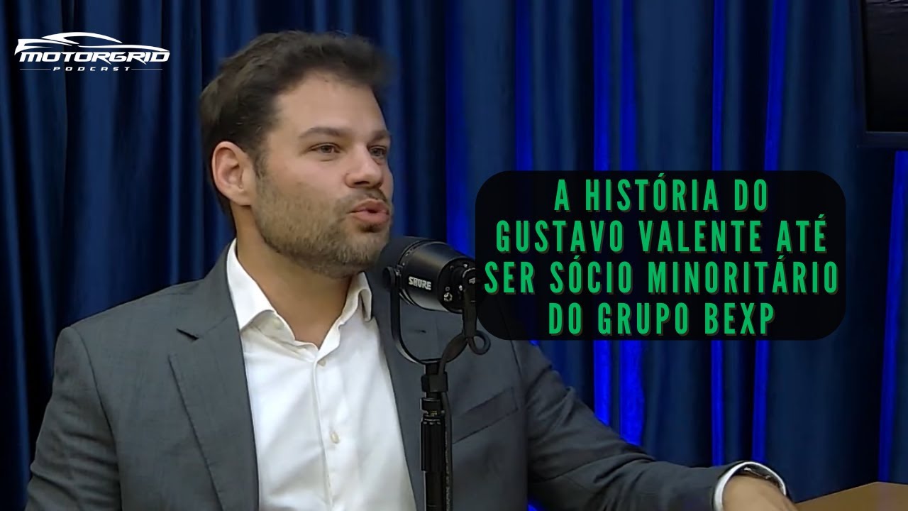 A hist&oacute;ria do Gustavo Valente at&eacute; ser s&oacute;cio minorit&aacute;rio do Grupo Bexp | Motorgrid Podcast