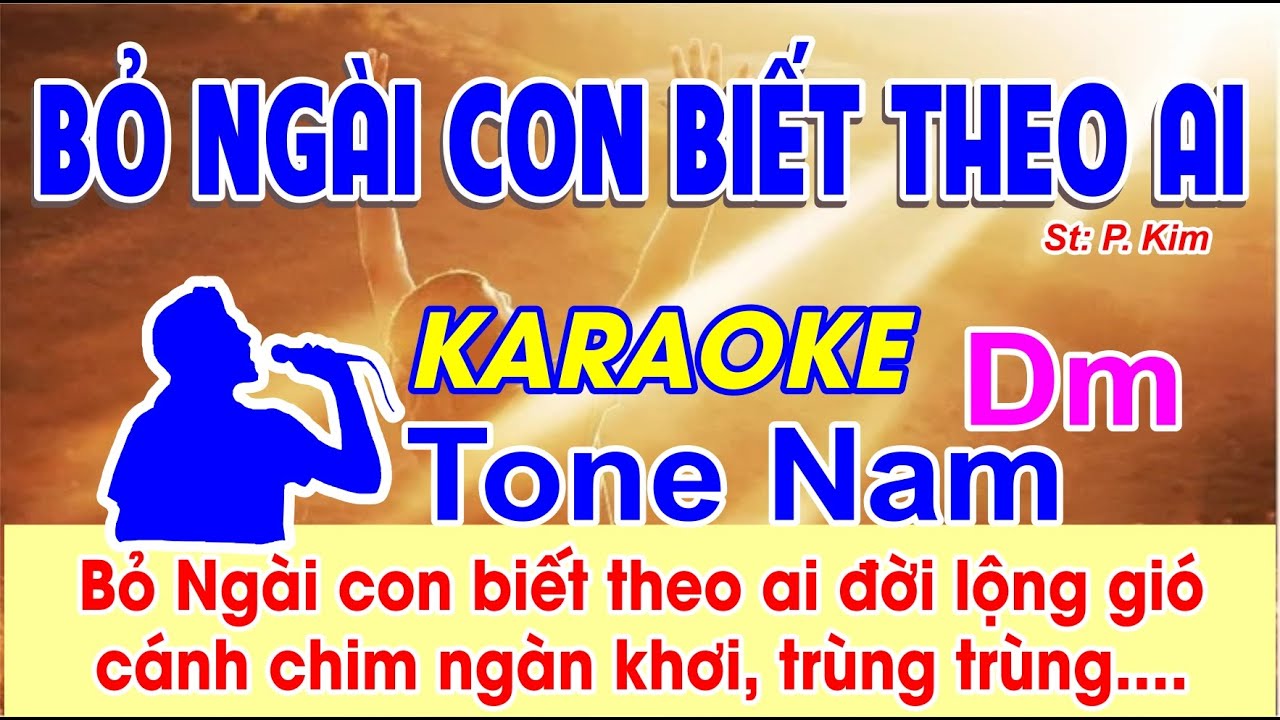 Bỏ Ngài Con Biết Theo Ai Karaoke Tone Nam - (St: P.Kim) - Bỏ Ngài con biết theo ai, đời lộng gió...