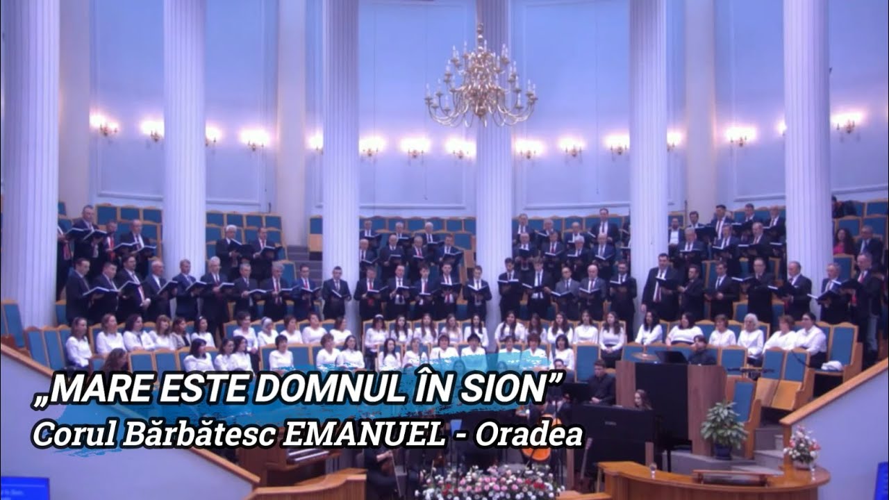 „MARE ESTE DOMNUL ÎN SION” - CORUL BĂRBĂTESC EMANUEL ORADEA