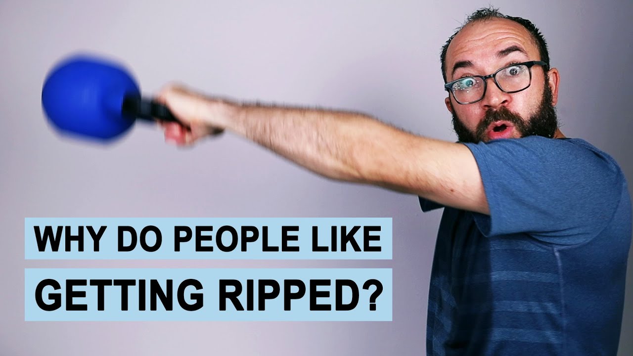 Why do People Like Getting Ripped?