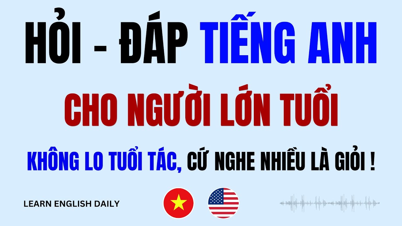 Học Tiếng Anh Giao Tiếp Dành Cho Người Lớn Tuổi | Hỏi - Đáp Hàng Ngày (tt)