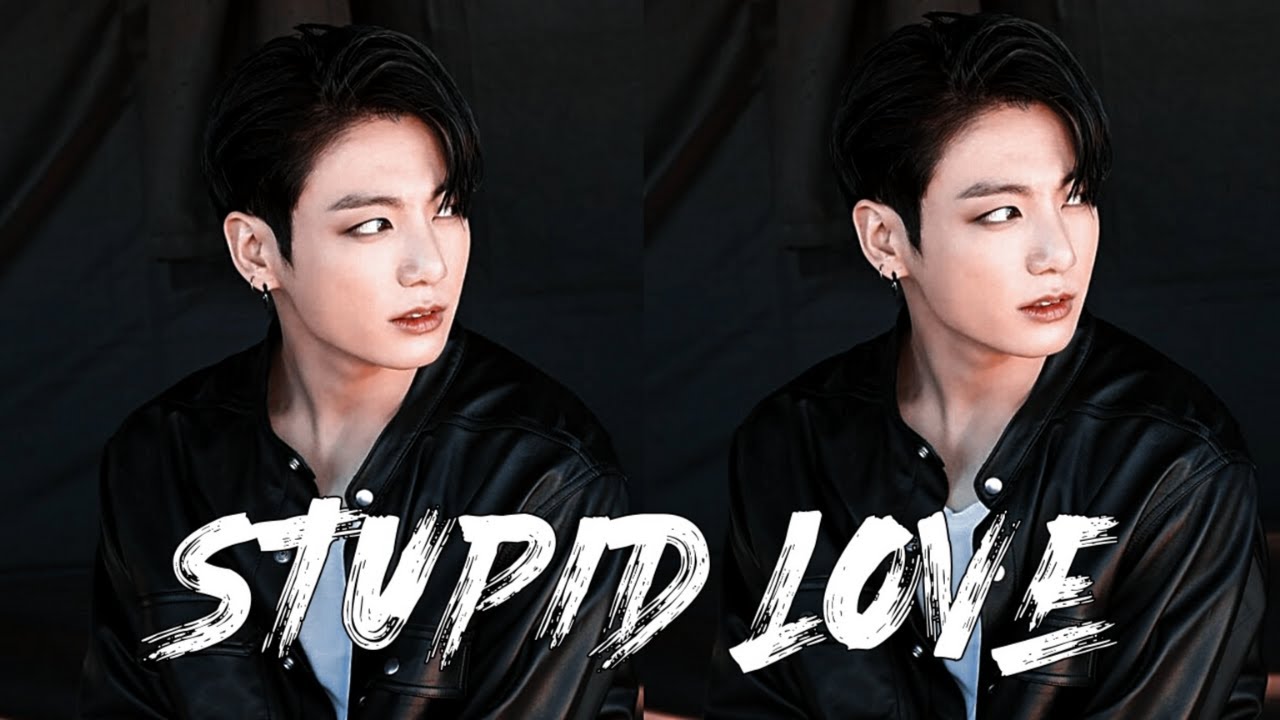Jeon Jungkook - Stupid Love [FMV]