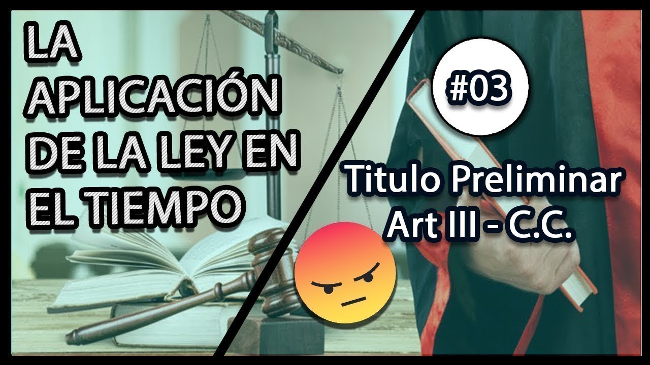 # 03 Aplicación de la LEY en el tiempo código civil peruano | Art  III