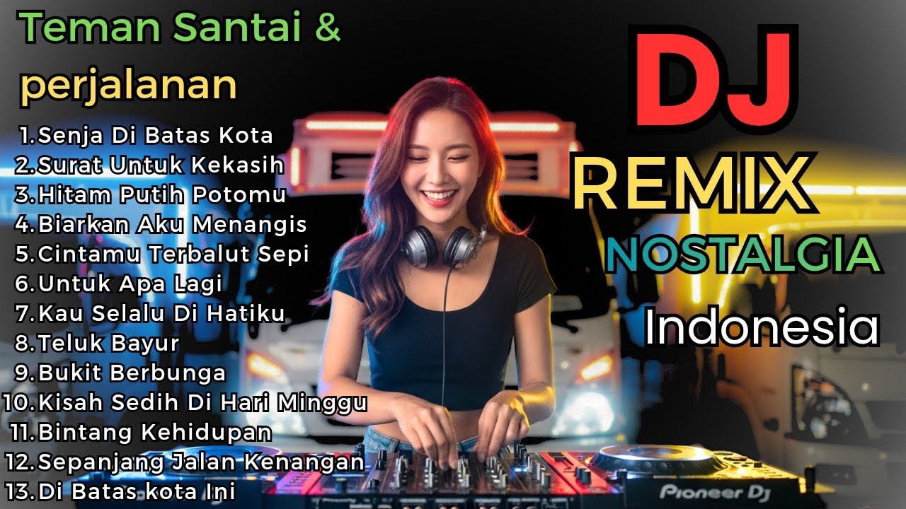Dj Remix Lagu Nostalgia Paling Di Cari Viral Di Tiktok Pas Buat Santai & Perjalanan