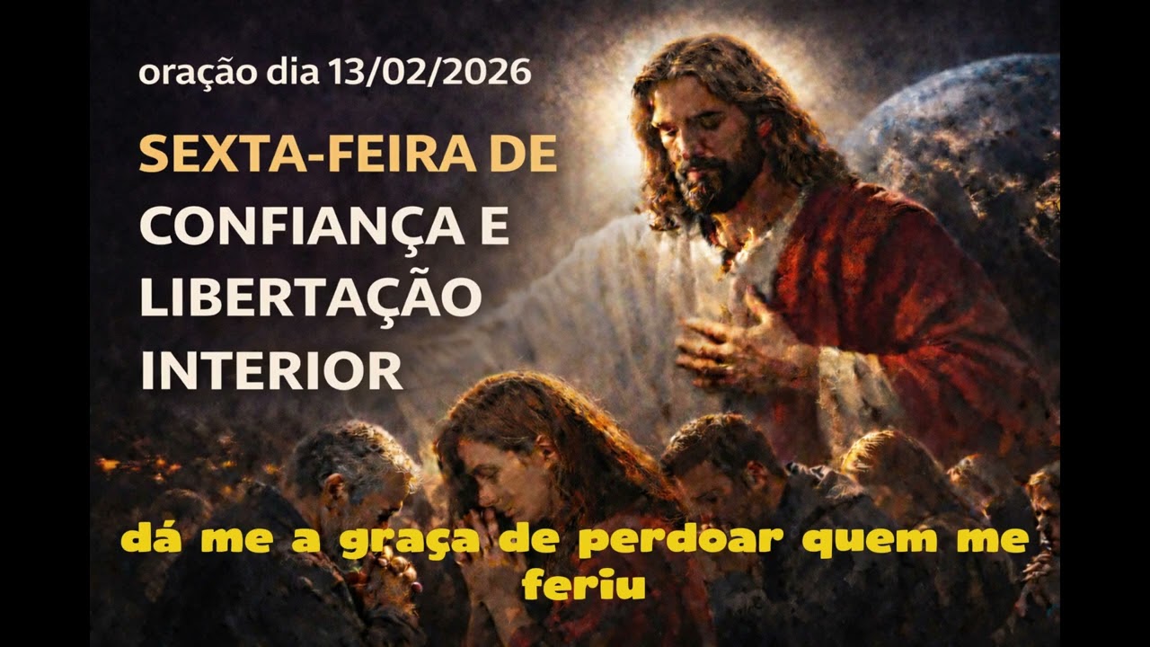 SEXTA-FEIRA DE CONFIANÇA E LIBERTAÇÃO INTERIOR. REZE AGORA E DEUS AGIRÁ EM SUA VIDA. dia 13 02 26