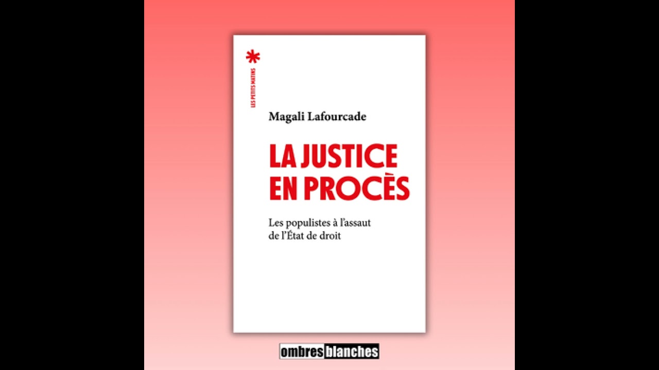 Magali Lafourcade → La justice en procès : les populistes à l'assaut de l'Etat de droit