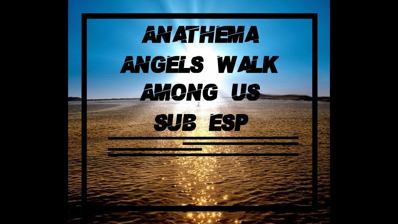 Anathema - Angels Walk Among Us Sub. Español
