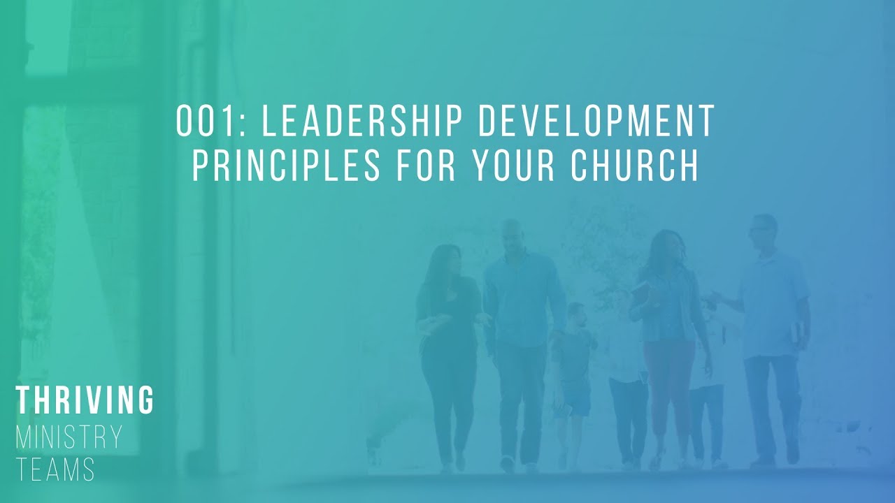Leadership Development Principles for your Church | Thriving Ministry Teams Podcast