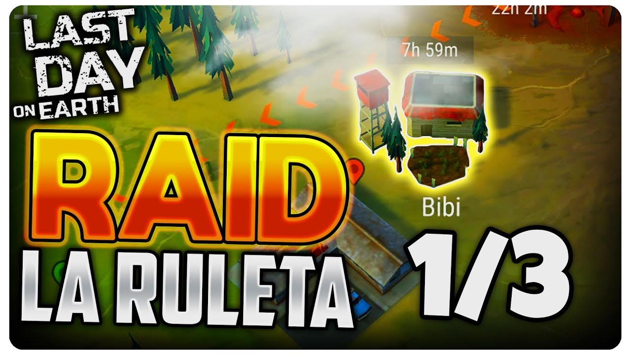 RAID la Ruleta 1/3 | Last Day on Earth