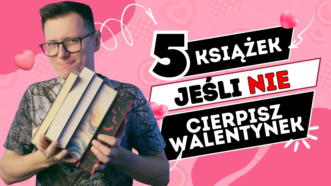 NIE LUBISZ WALENTYNEK? 5 książek dla Ciebie!