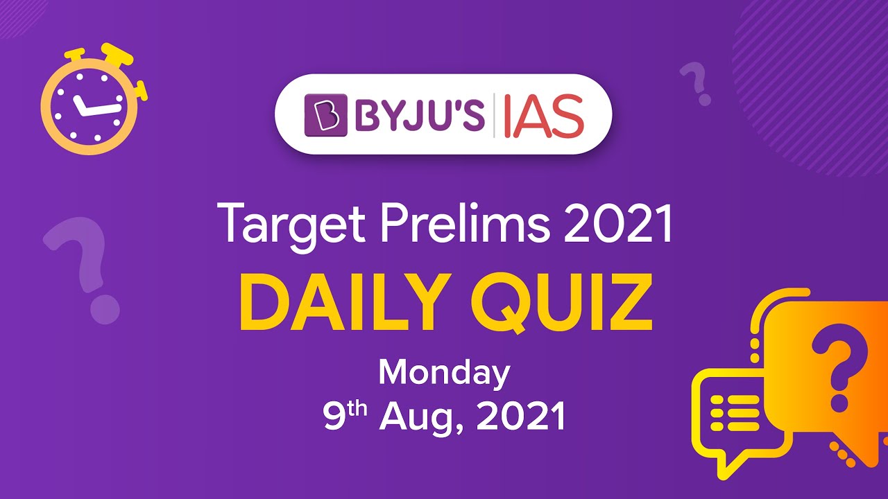 CSE: Prelims 2021 - Daily Quiz for IAS Exams | 9th August, 2021