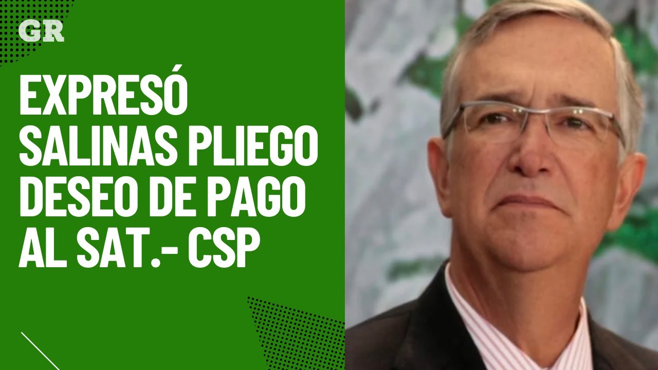 Expresó Salinas Pliego deseo de pago al SAT.- CSP