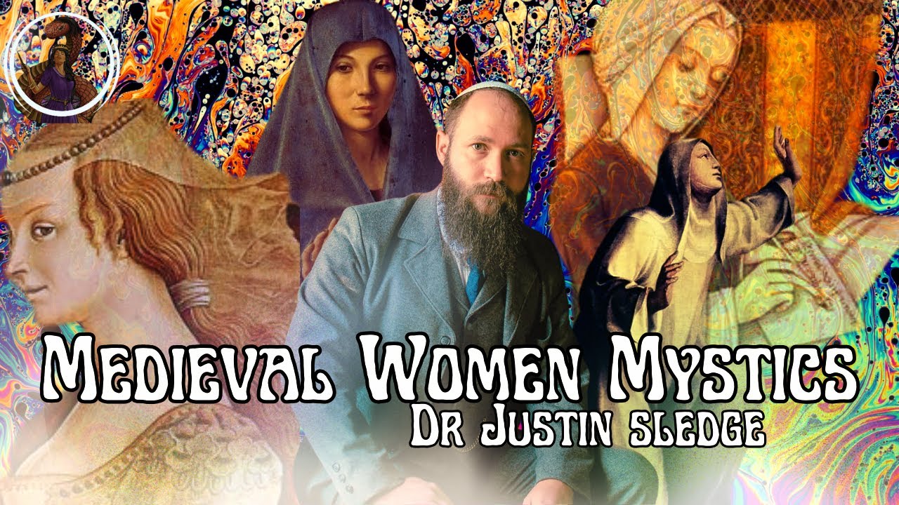 Medieval Women Mystics with Dr Justin Sledge @TheEsotericaChannel