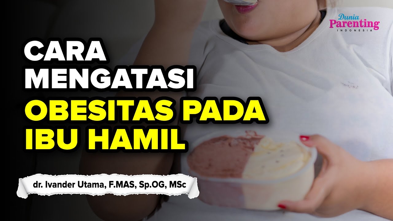 Bagaimana cara mengatasi obesitas pada ibu hamil dr. Ivander Ramon Utama, F.MAS, Sp.OG, MSc