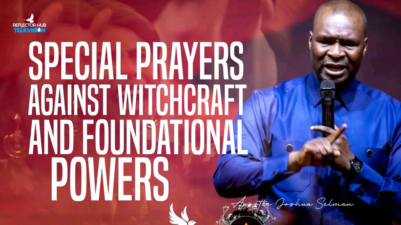 POWERFUL PRAYER AGAINST WITCHCRAFT POWERS WITH APOSTLE JOSHUA SELMAN