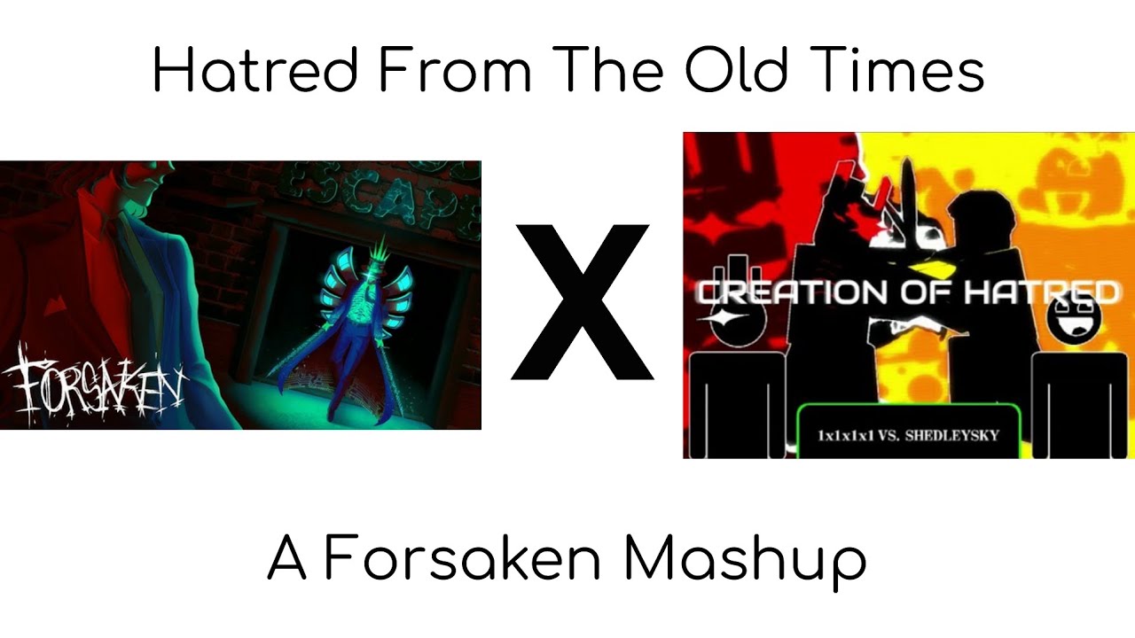 Hatred From The Old Times (Creation Of Hatred X For Old Times Sake) A Forsaken Mashup