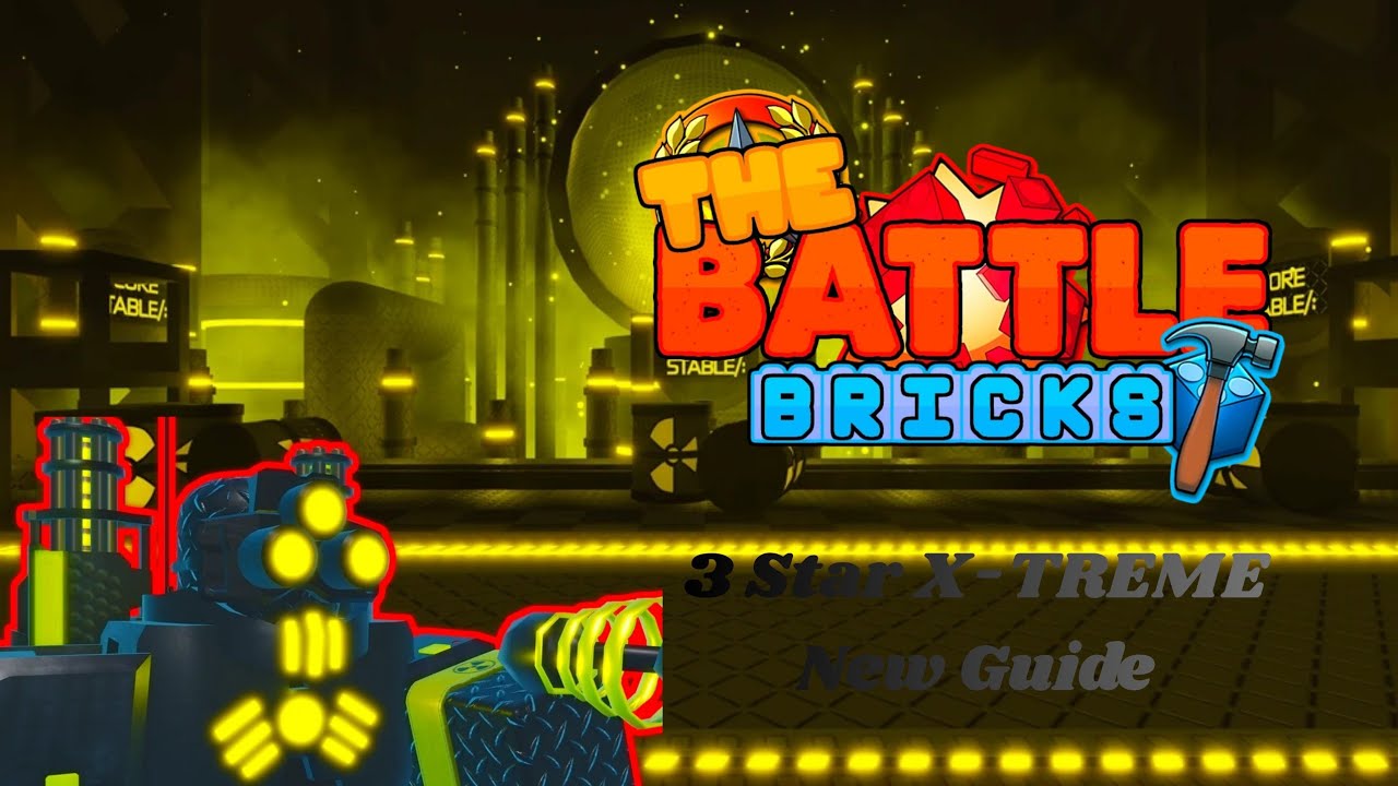 The Battle Bricks - 3 Star X-TREME (New Guide for newbies)