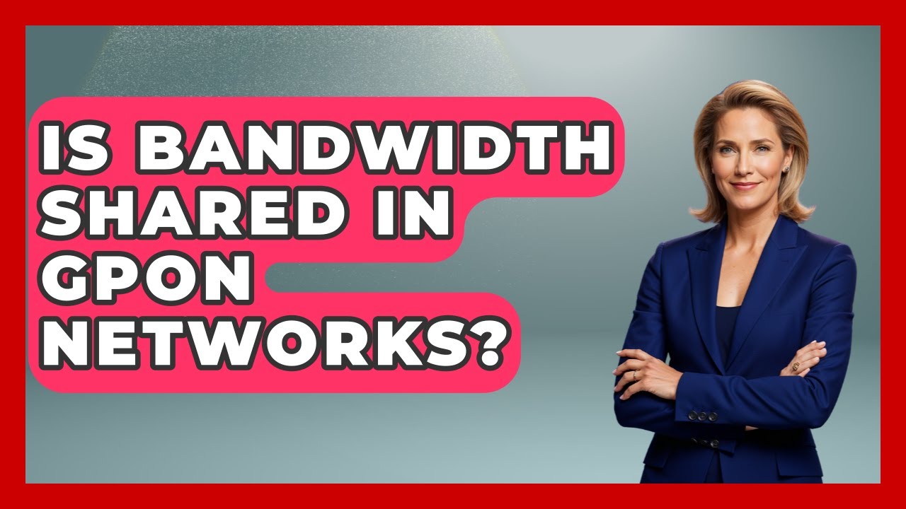 Is Bandwidth Shared in GPON Networks? - Internet Infrastructure Explained