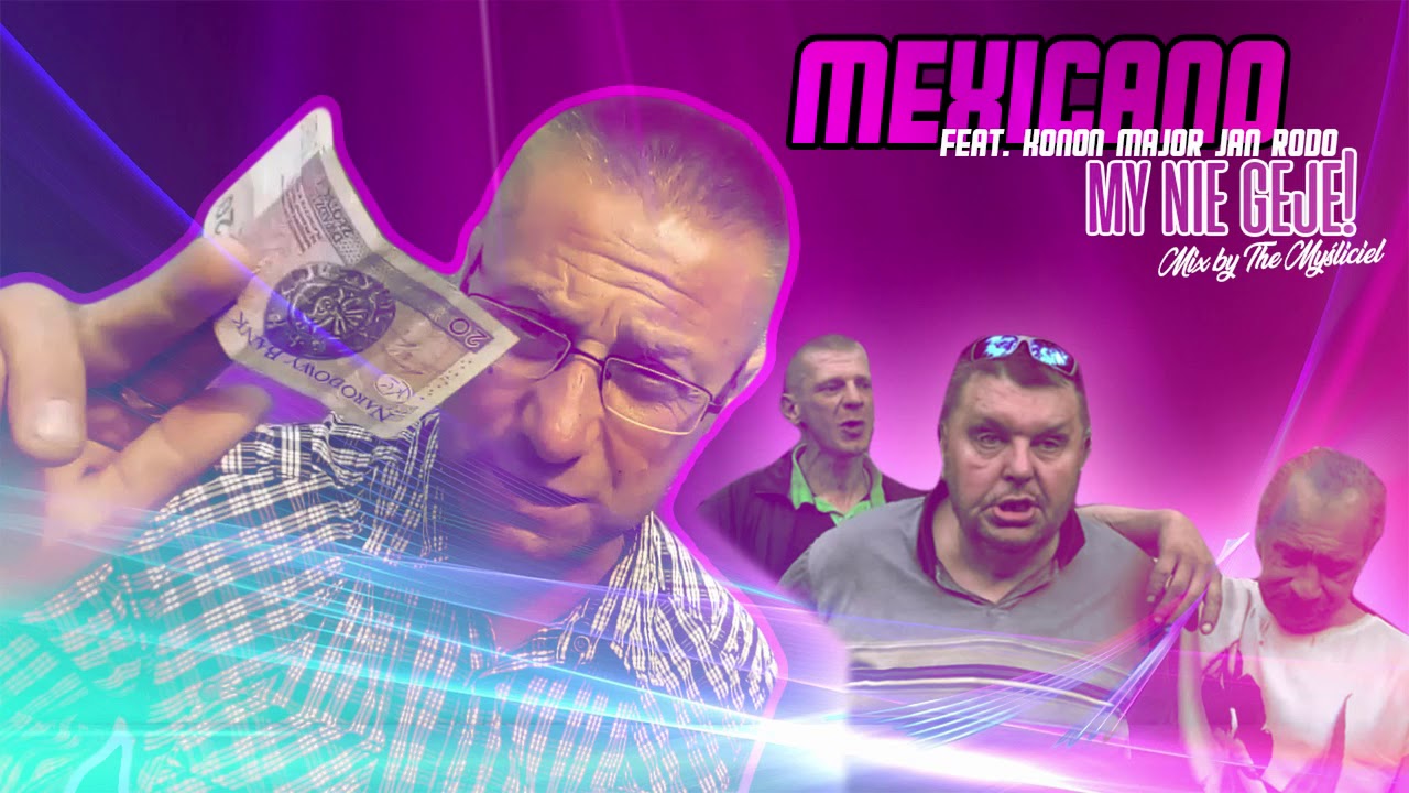 MEXICANO FEAT. KONON MAJOR & JAN RODO - MY NIE GEJE! (CLUB MIX) (+18)