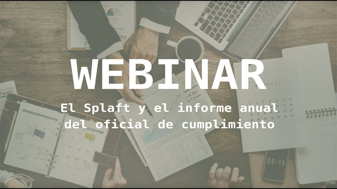 Webinar 31: El Splaft y el informe anual del oficial de cumplimiento