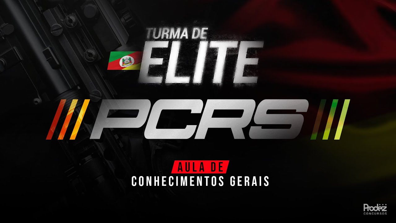 Turma de Elite PCRS - Conhecimentos Gerais | 1º AULA GRATUITA