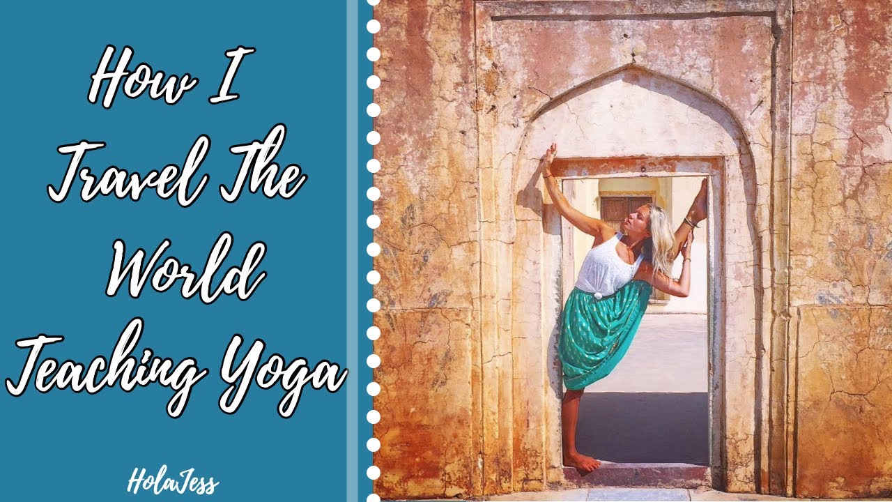 How I Travel The World Teaching Yoga | Tips & Truths | HolaJess