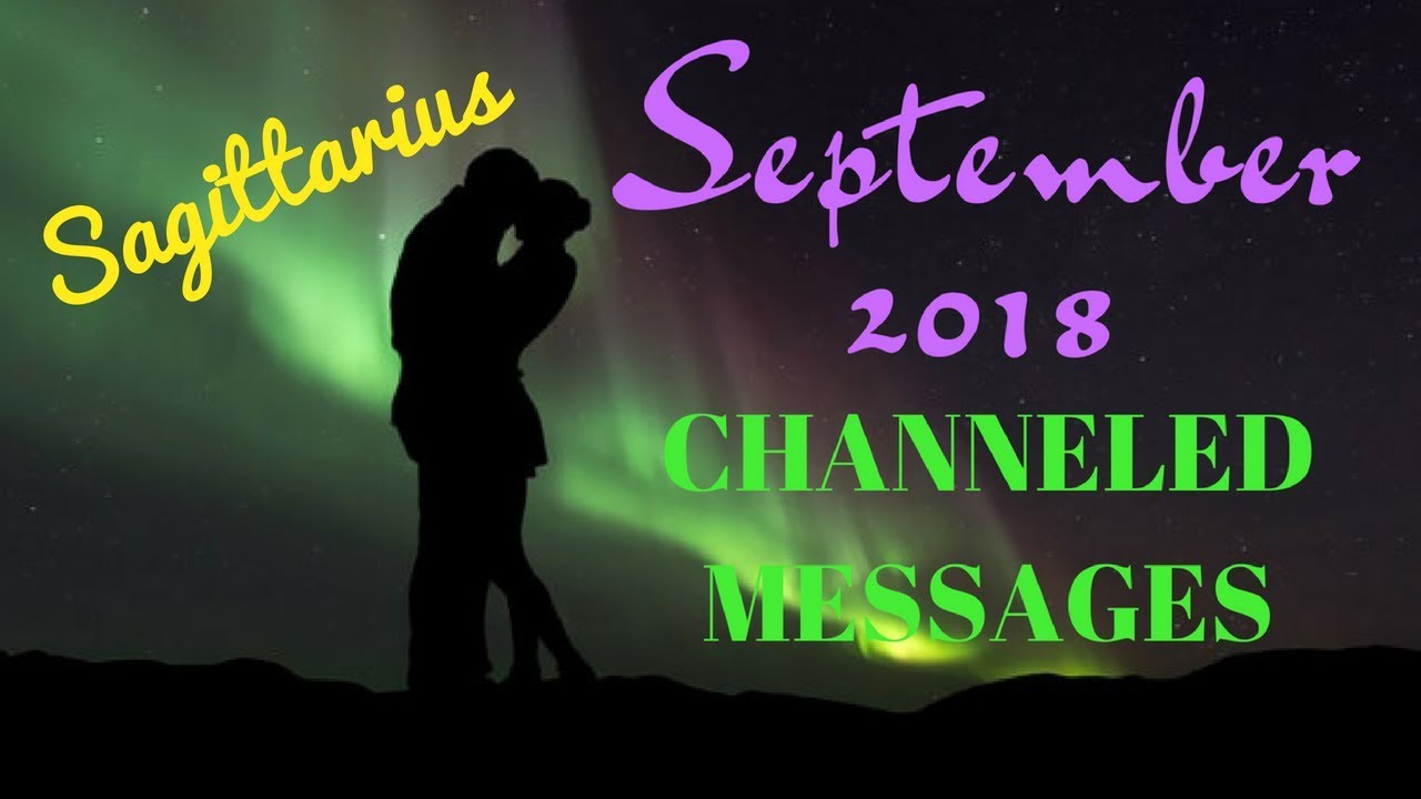 SAGITTARIUS*SEPTEMBER 2018*CHANNELED MESSAGES