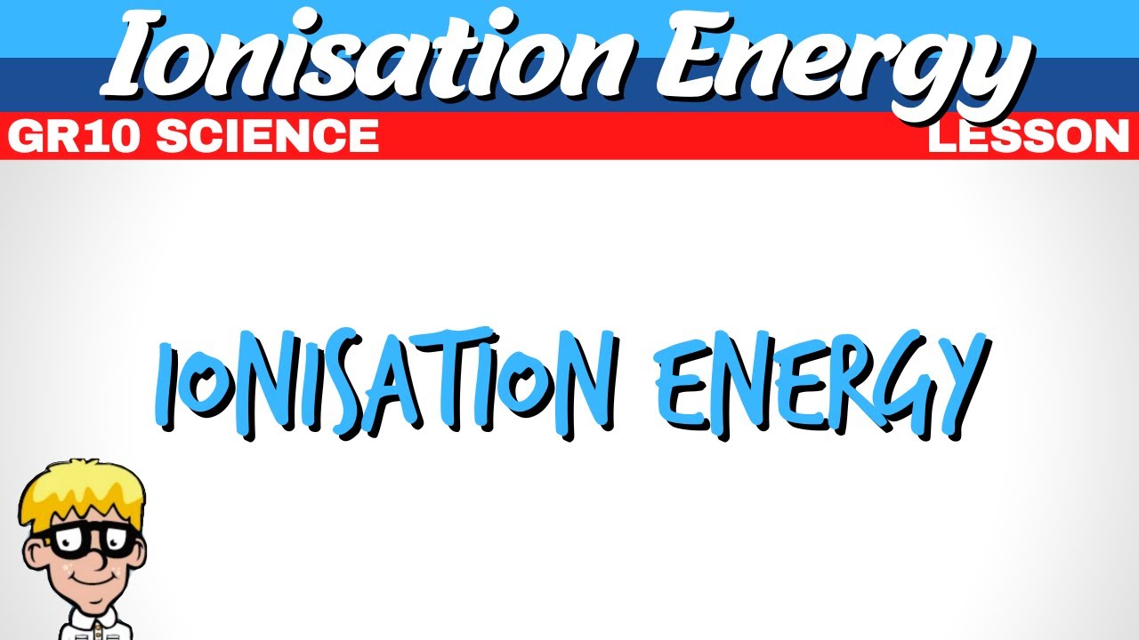 20) Ionisation Energy Grade 10