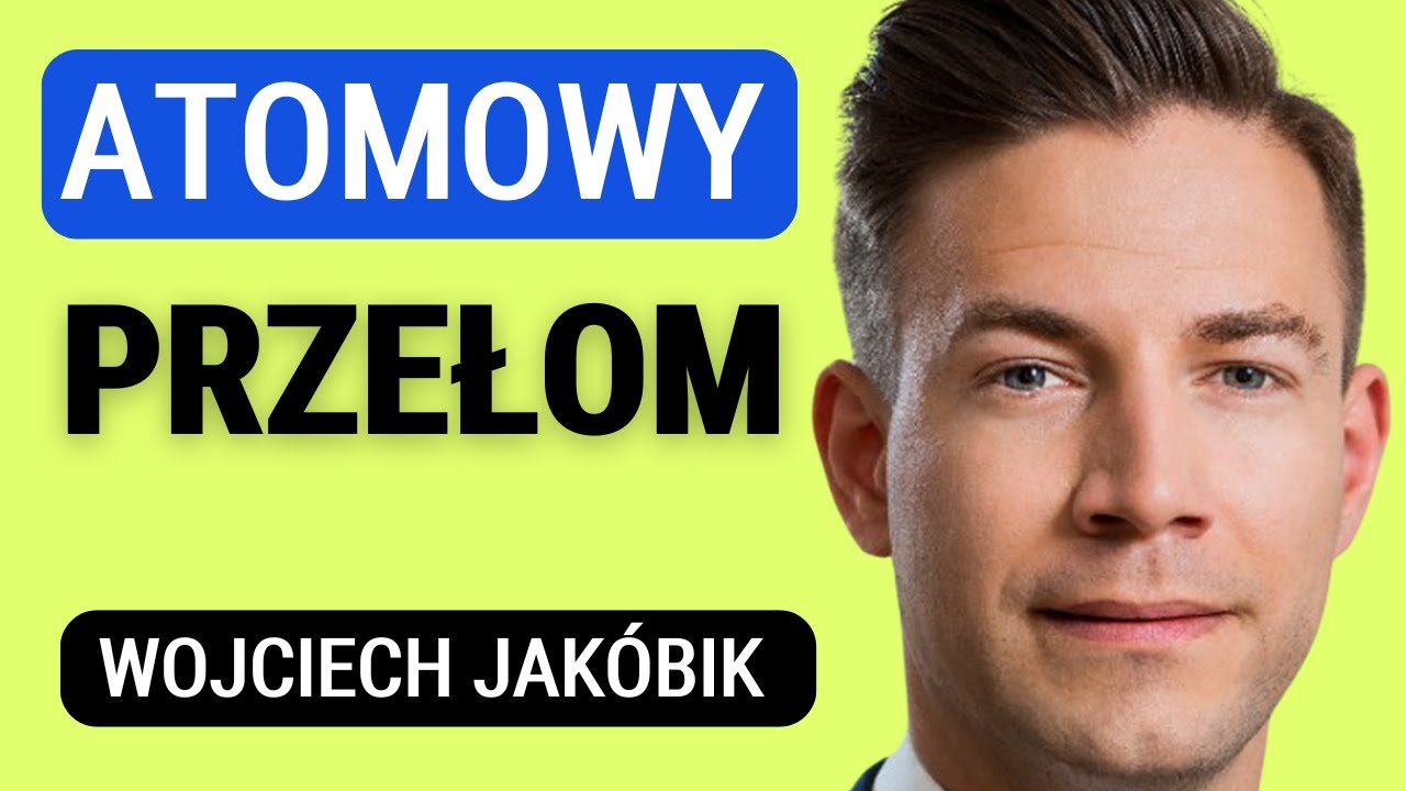 To przełom. Jak decyzja Brukseli odblokowała polski atom po 30 latach chaosu - Wojciech Jak&oacute;bik