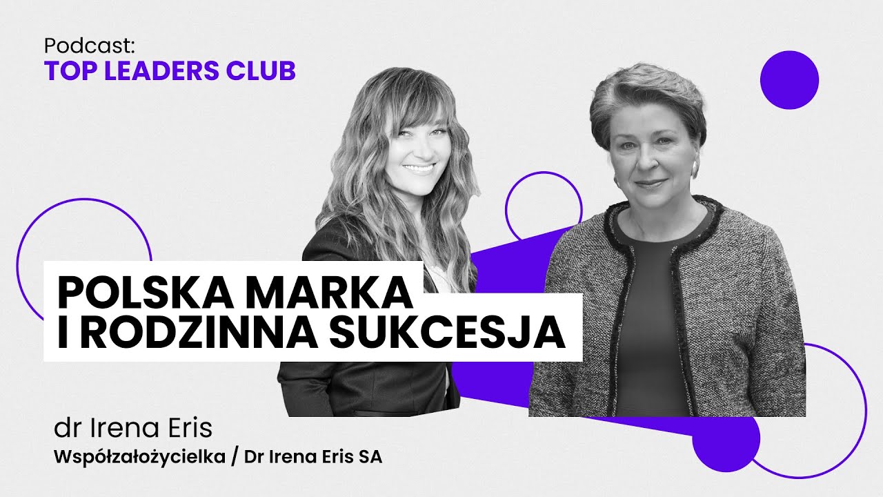 #7 dr Irena Eris / Współzałożycielka w Dr Irena Eris S.A.: Polska marka i rodzinna sukcesja