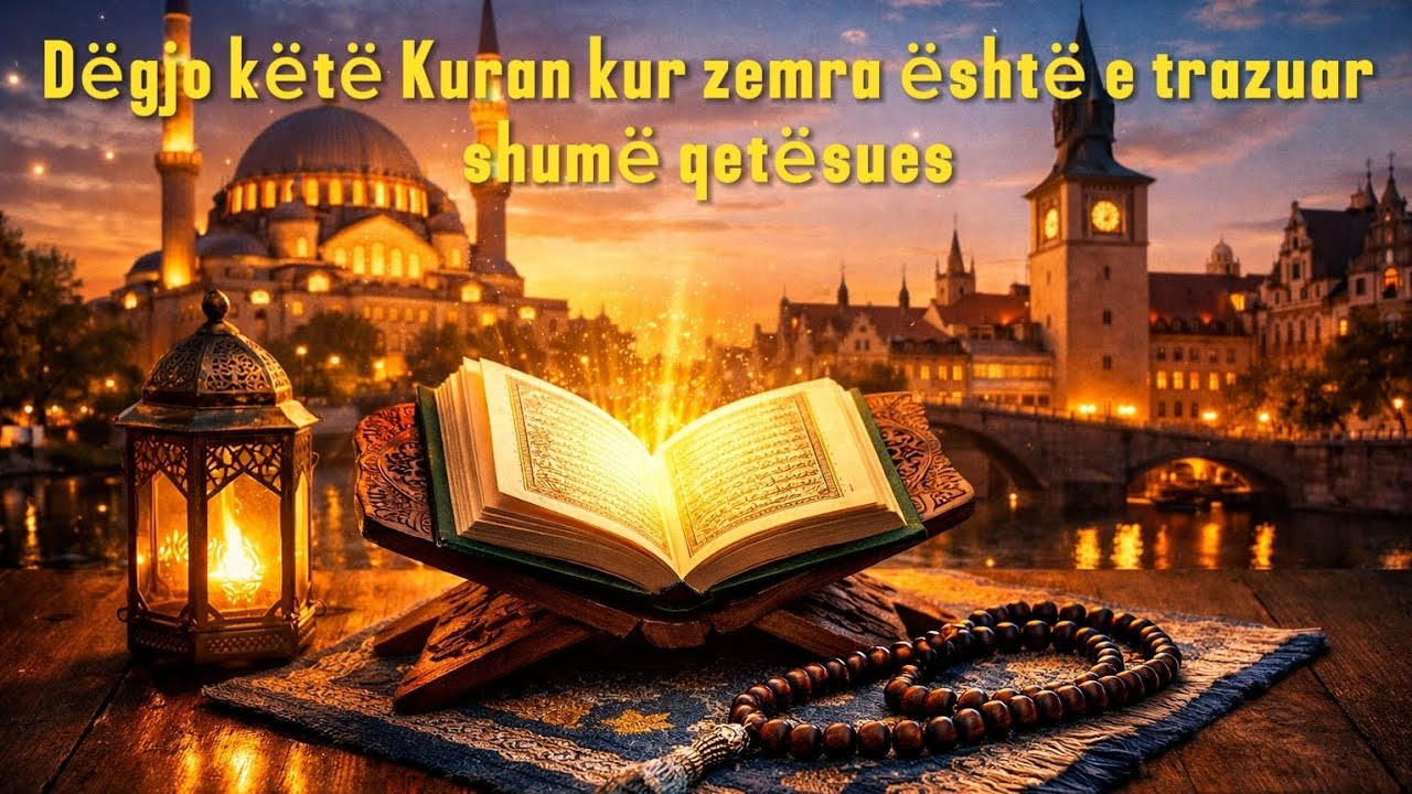 Dëgjo këtë Kuran kur zemra është e trazuar – shumë qetësues