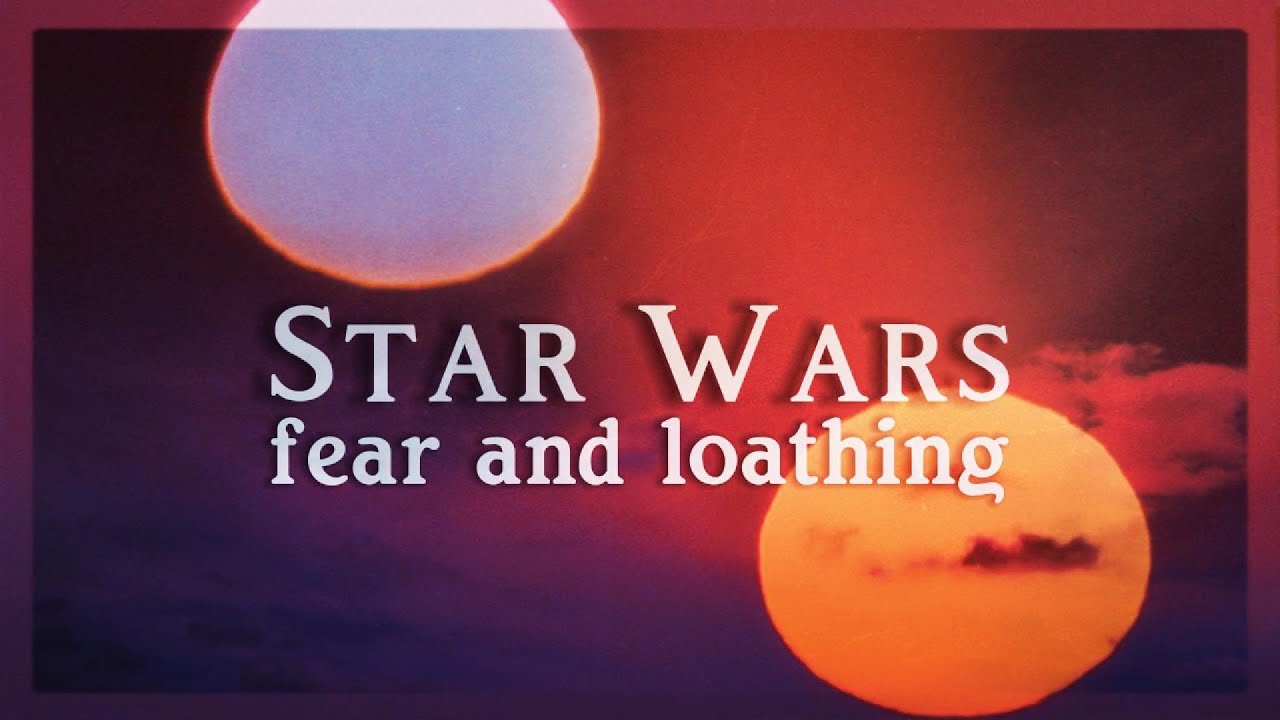 Star Wars || fear & loathing