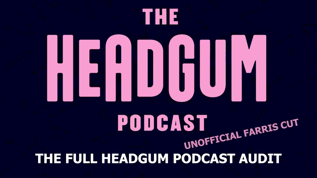 The Headgum Podcast Audit but all the meta commentary is cut (a.k.a. THE FARIS CUT)