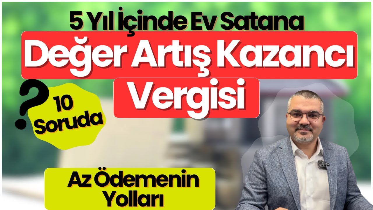 5 Yıl İçinde Satılan Ev Vergisi: Değer Artış Kazancı / Kimler Öder, Kimler Ödemez? Nasıl Hesaplanır?