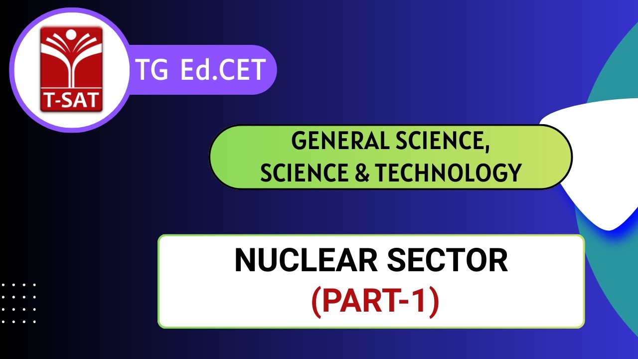 TG Ed.CET | General Science - Science & Technology - Nuclear Sector (Part-1) | T-SAT