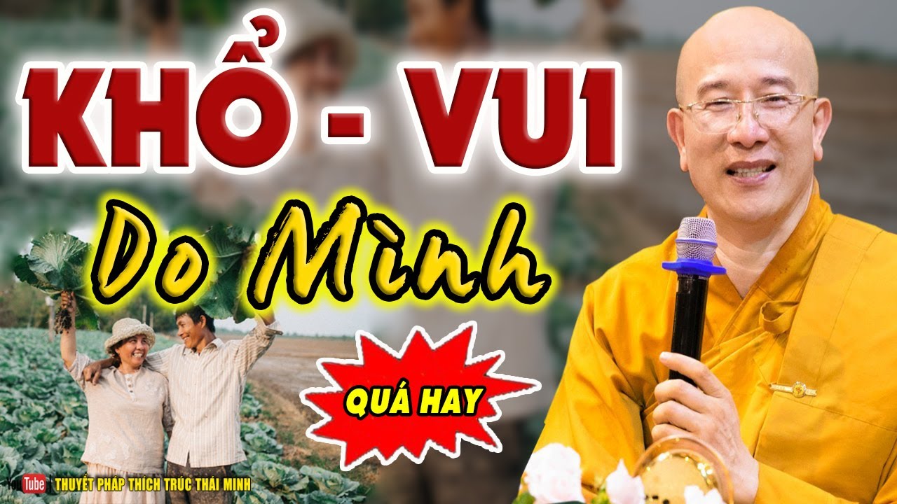 KHỔ VUI DO MÌNH (nghe mà thấm) - Thầy Thích Trúc Thái Minh