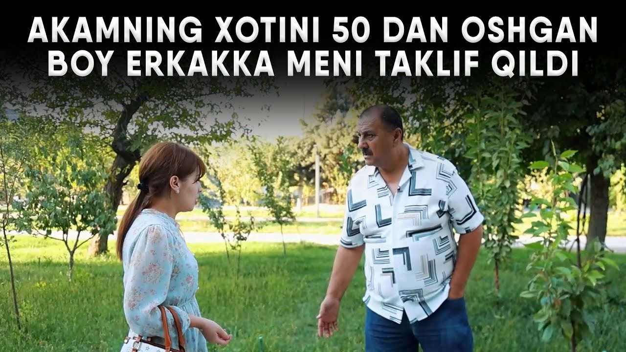 AKAMNING XOTINI 50 YOSHDAN OSHGAN BOY ERKAKKA MENI TAKLIF QILDI