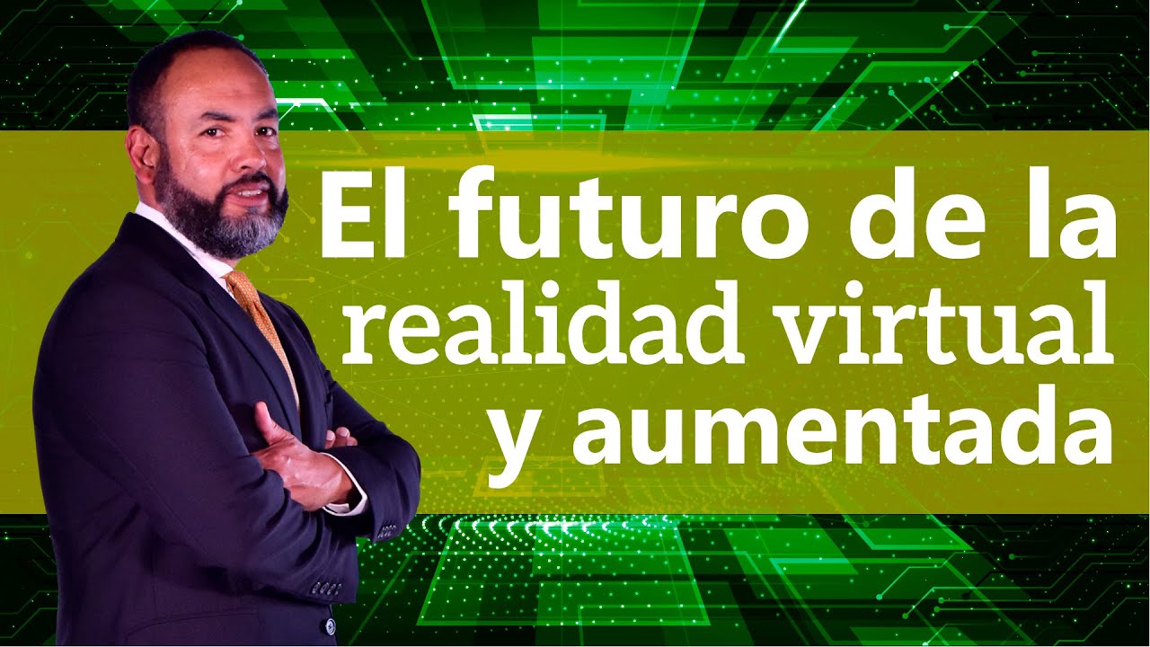 Tecnolog&iacute;a: El futuro de la realidad virtual y aumentada