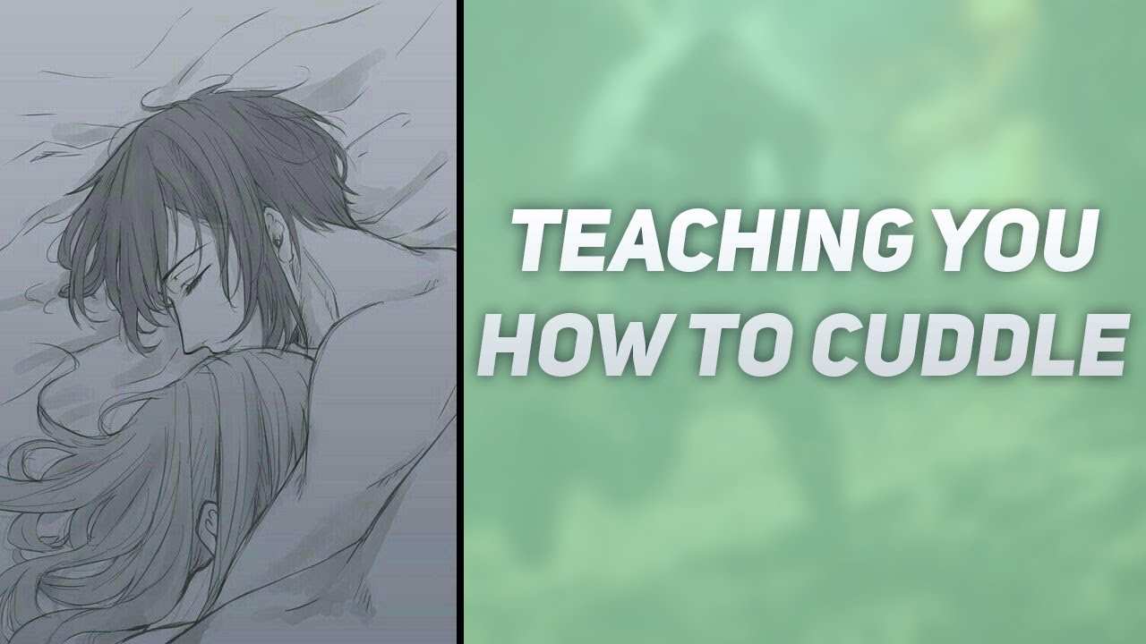 Teaching you how to cuddle [M4F] [Baby its okay...] [Wholesome] [Sleepy Aid] [Boyfriend ASMR]