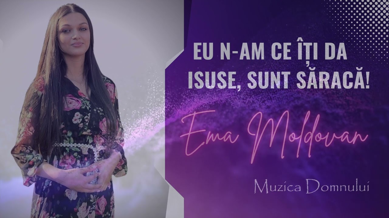 Muzica Domnului - Ema Moldovan - Eu n-am ce-ți da Isuse, sunt săracă! (Cover crestin)